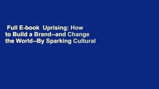 Full E-book  Uprising: How to Build a Brand--and Change the World--By Sparking Cultural