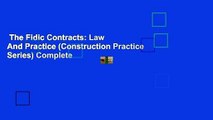The Fidic Contracts: Law And Practice (Construction Practice Series) Complete