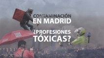 Contaminación en Madrid: ¿Profesiones tóxicas?