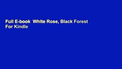 Full E-book  White Rose, Black Forest  For Kindle