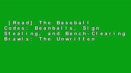 [Read] The Baseball Codes: Beanballs, Sign Stealing, and Bench-Clearing Brawls: The Unwritten