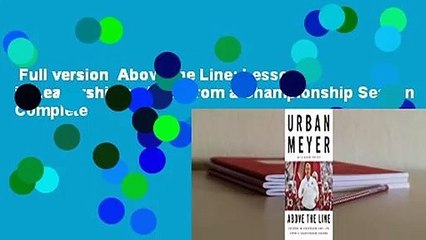 Full version  Above the Line: Lessons in Leadership and Life from a Championship Season Complete