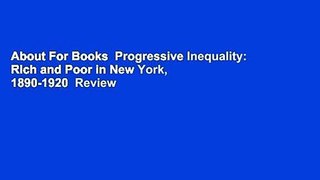 About For Books  Progressive Inequality: Rich and Poor in New York, 1890-1920  Review
