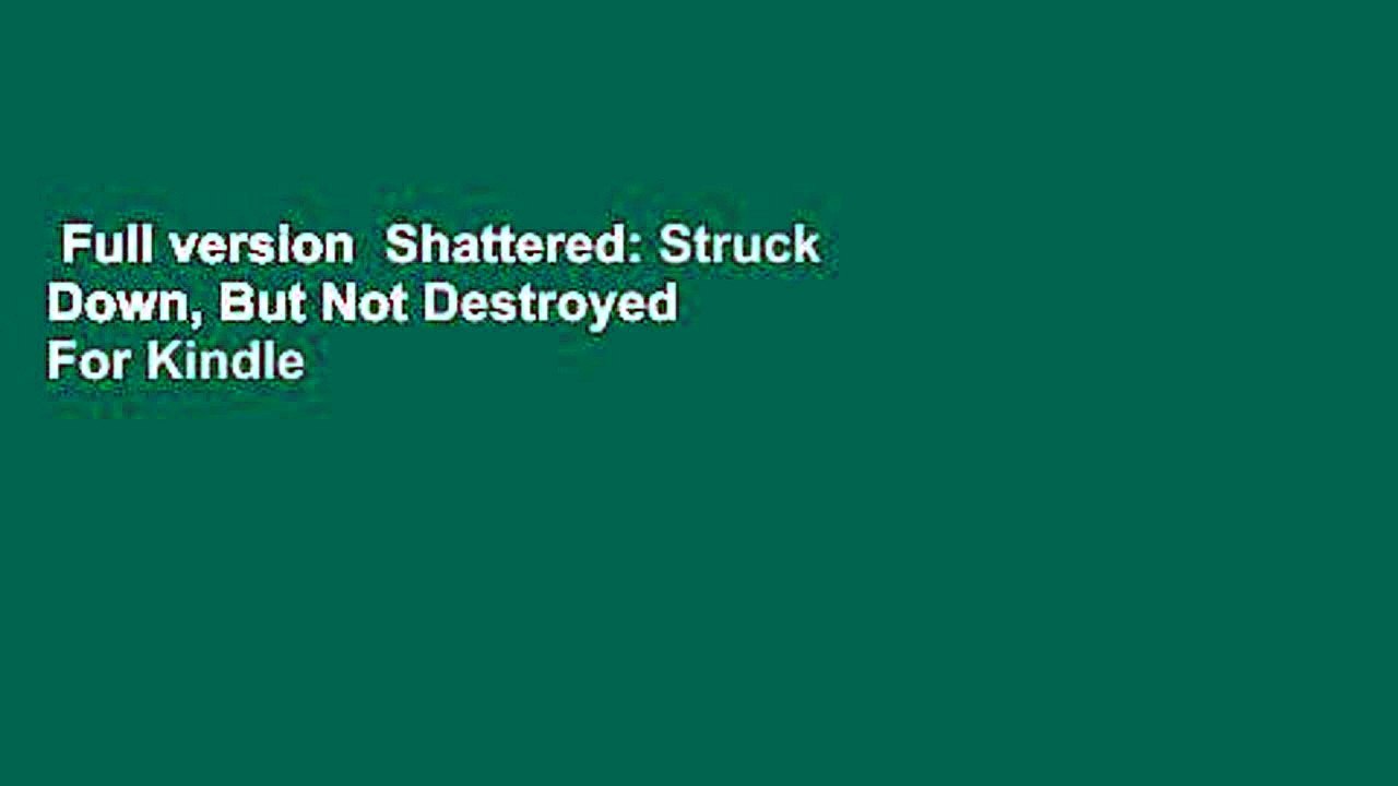 Full version  Shattered: Struck Down, But Not Destroyed  For Kindle
