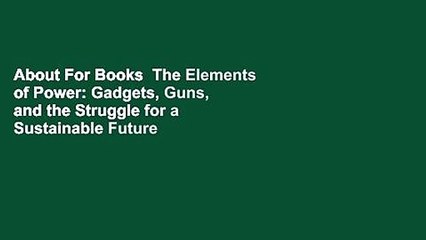 About For Books  The Elements of Power: Gadgets, Guns, and the Struggle for a Sustainable Future