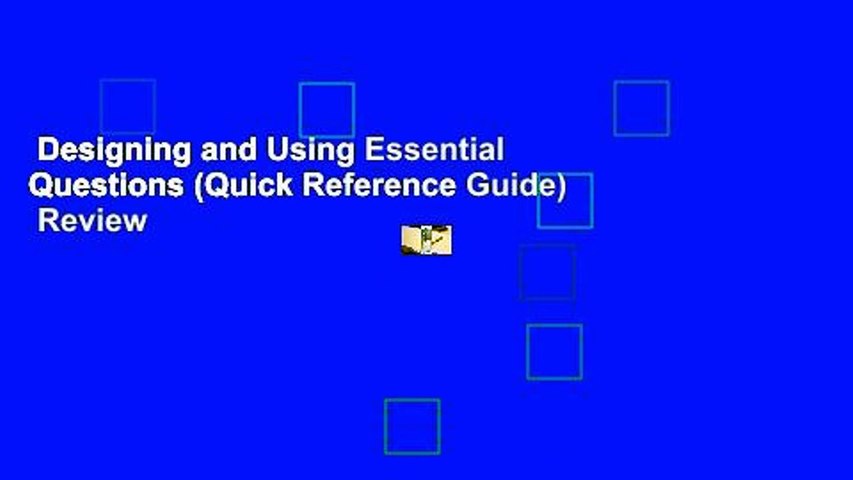 Designing and Using Essential Questions (Quick Reference Guide)  Review