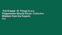 Full E-book  97 Things Every Programmer Should Know: Collective Wisdom from the Experts  For