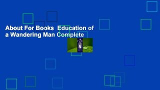 About For Books  Education of a Wandering Man Complete