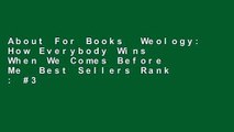 About For Books  Weology: How Everybody Wins When We Comes Before Me  Best Sellers Rank : #3