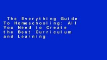 The Everything Guide To Homeschooling: All You Need to Create the Best Curriculum and Learning