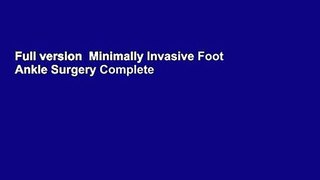 Full version  Minimally Invasive Foot  Ankle Surgery Complete