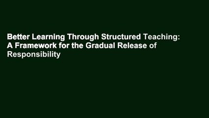 Better Learning Through Structured Teaching: A Framework for the Gradual Release of Responsibility