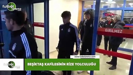 Beşiktaş kafilesinin Rize yolcuğu