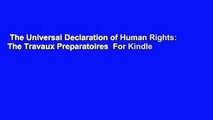 The Universal Declaration of Human Rights: The Travaux Preparatoires  For Kindle