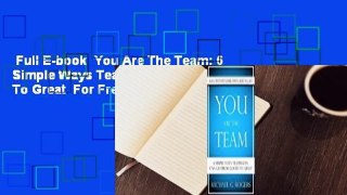 Full E-book  You Are The Team: 6 Simple Ways Teammates Can Go From Good To Great  For Free