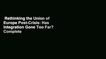 Rethinking the Union of Europe Post-Crisis: Has Integration Gone Too Far? Complete