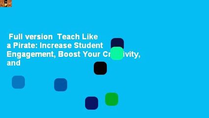 Full version  Teach Like a Pirate: Increase Student Engagement, Boost Your Creativity, and