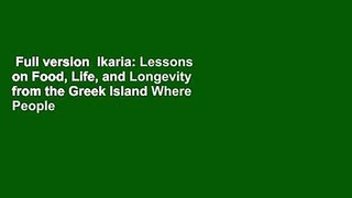 Full version  Ikaria: Lessons on Food, Life, and Longevity from the Greek Island Where People