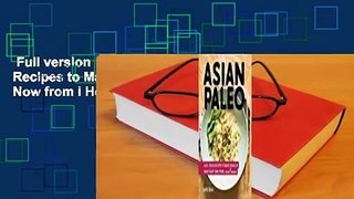 Full version  Asian Paleo: Easy, Fresh Recipes to Make Ahead or Enjoy Right Now from I Heart