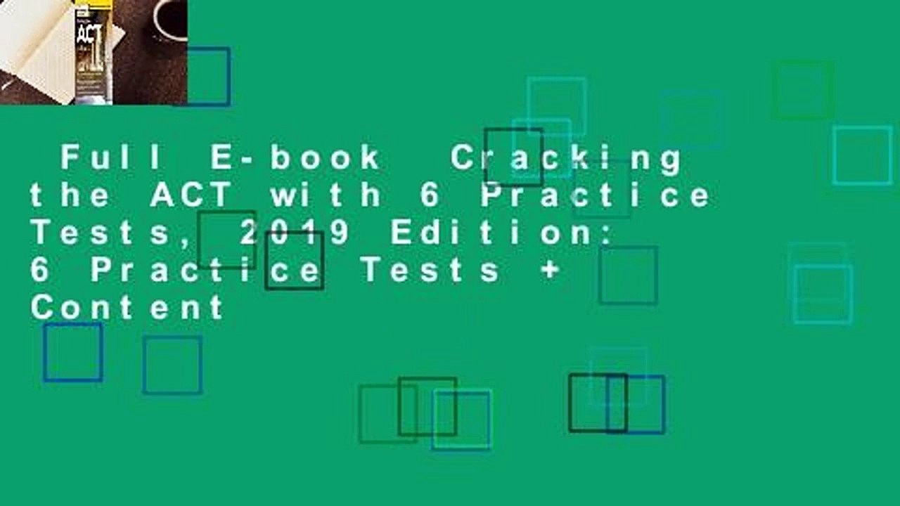 Full E-book  Cracking the ACT with 6 Practice Tests, 2019 Edition: 6 Practice Tests + Content