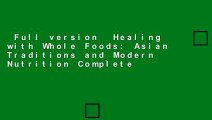 Full version  Healing with Whole Foods: Asian Traditions and Modern Nutrition Complete