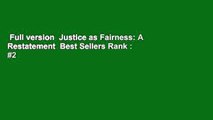 Full version  Justice as Fairness: A Restatement  Best Sellers Rank : #2