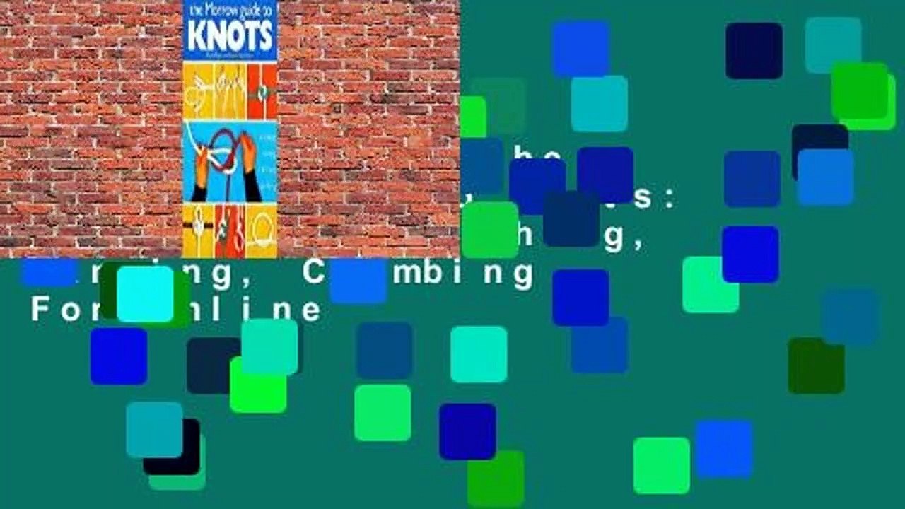 Full version  The Morrow Guide to Knots: For Sailing, Fishing, Camping, Climbing  For Online