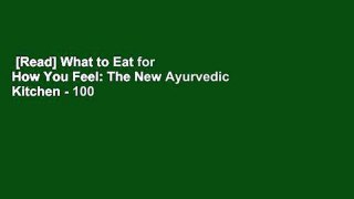 [Read] What to Eat for How You Feel: The New Ayurvedic Kitchen - 100 Seasonal Recipes  For Kindle