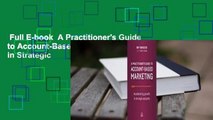 Full E-book  A Practitioner's Guide to Account-Based Marketing: Accelerating Growth in Strategic