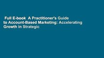 Full E-book  A Practitioner's Guide to Account-Based Marketing: Accelerating Growth in Strategic