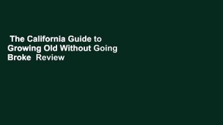The California Guide to Growing Old Without Going Broke  Review