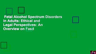 Fetal Alcohol Spectrum Disorders in Adults: Ethical and Legal Perspectives: An Overview on Fasd