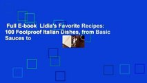 Full E-book  Lidia's Favorite Recipes: 100 Foolproof Italian Dishes, from Basic Sauces to