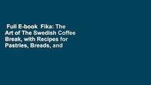 Full E-book  Fika: The Art of The Swedish Coffee Break, with Recipes for Pastries, Breads, and