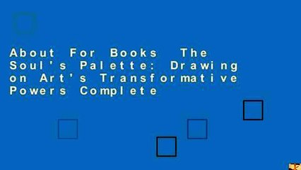 About For Books  The Soul's Palette: Drawing on Art's Transformative Powers Complete