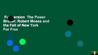 Full version  The Power Broker: Robert Moses and the Fall of New York  For Free