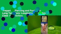 Preparing, Planning and Paying for Long Term Care: Loopholes for the Middle Class  Best Sellers