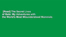 [Read] The Secret Lives of Bats: My Adventures with the World's Most Misunderstood Mammals  For