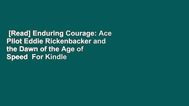 [Read] Enduring Courage: Ace Pilot Eddie Rickenbacker and the Dawn of the Age of Speed For Kindle