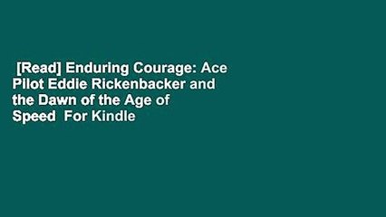 [Read] Enduring Courage: Ace Pilot Eddie Rickenbacker and the Dawn of the Age of Speed  For Kindle