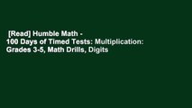 [Read] Humble Math - 100 Days of Timed Tests: Multiplication: Grades 3-5, Math Drills, Digits