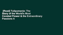 [Read] Tulipomania: The Story of the World's Most Coveted Flower & the Extraordinary Passions It