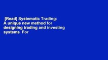 [Read] Systematic Trading: A unique new method for designing trading and investing systems  For
