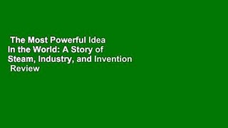 The Most Powerful Idea in the World: A Story of Steam, Industry, and Invention  Review