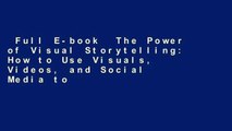 Full E-book  The Power of Visual Storytelling: How to Use Visuals, Videos, and Social Media to