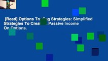 [Read] Options Trading Strategies: Simplified Strategies To Create A Passive Income On Options.