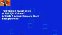 Full Version  Sugar Skulls at Midnight Volume 2 Animals & Aliens: Dramatic Black Background for