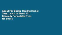 About For Books  Healing Herbal Teas: Learn to Blend 101 Specially Formulated Teas for Stress