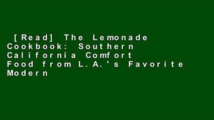 [Read] The Lemonade Cookbook: Southern California Comfort Food from L.A.'s Favorite Modern