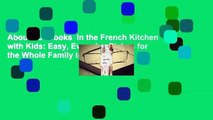 About For Books  In the French Kitchen with Kids: Easy, Everyday Dishes for the Whole Family to